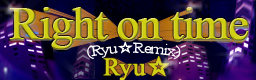 Right on time (Ryu☆Remix) banner