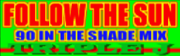 FOLLOW THE SUN (90' IN THE SHADE MIX) banner