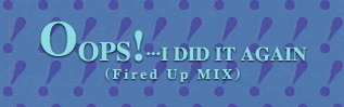 OOPS!...I DID IT AGAIN (Fired Up MIX) banner