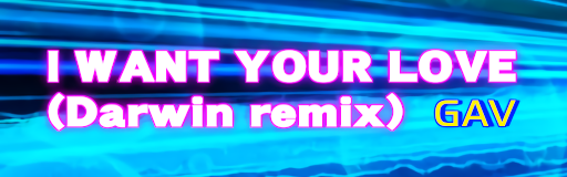 I WANT YOUR LOVE (Darwin remix) banner