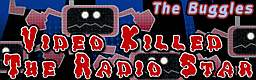Video Killed The Radio Star banner
