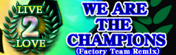 WE ARE THE CHAMPIONS (Factory Team Remix) banner
