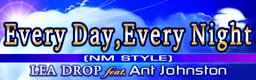 Every Day, Every Night (NM STYLE) banner