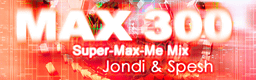 MAX 300 (Super-Max-Me Mix) banner